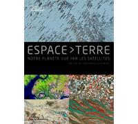 Espace-Terre: Notre planète vue par les satellites