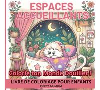 Espaces Accueillants - Colorie ton Monde Douillet !: Un livre de coloriage apaisant et inspirant pour enfants de 4 à 8 ans - 58 scènes chaleureuses qui font du bien au cœur.