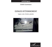 Espaces d’étonnement Lignes, sons, formes, pensées - Gisèle Grammare - L'harmattan - broché - Essai