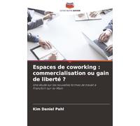 Espaces de coworking : commercialisation ou gain de liberté ?: Une étude sur les nouvelles formes de travail à Francfort-sur-le-Main