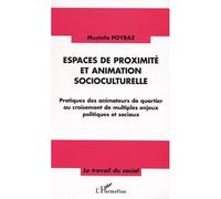 Espaces de proximité et animation socioculturelle Pratiques des animateurs de quartier au croisement de multiples enjeux politiques et sociaux - Mustafa Poyraz - L'harmattan - broché - Etude