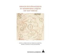 Espaces ecclésiastiques et seigneuries laïques (IXe-XIIIe siècles) 9e-13e siecl - Tristan Martine - De La Sorbonne Editions - broché - Essai