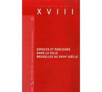 Espaces et parcours dans la ville. Bruxelles au XVIIIe siècle Kim Bethume (Auteur), Jean-Philippe Huys (Auteur)