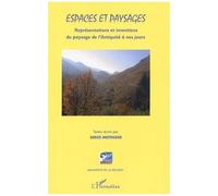 Espaces Et Paysages - Représentations Et Inventions Du Paysage De L'antiquité À Nos Jours (Histoire, Philosophie, Esthétique Et Littérature