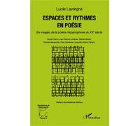 Espaces et rythmes en poésie Six visages de la poésie hispanophone du XXe siècle - Ruben Darío, Juan Ramón Jiménez, Rafael Alberti, Vicente Aleixandre, Pere Gimferrer, Leopoldo María Panero - Lavergne