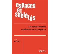 Espaces et société 197 - La rente locative ordinaire et ses espaces - Collectif - Eres - broché - Revue