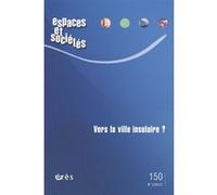 Espaces et sociétés 150 - Vers la ville insulaire ? Collectif (Auteur)