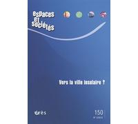 Espaces et sociétés 150 - Vers la ville insulaire ? - Collectif - Eres - broché - Revue