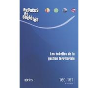 Espaces et sociétés 160-161 - Les échelles de la gestion territoriale No. 160 et 161 - Collectif - Eres - broché - Revue