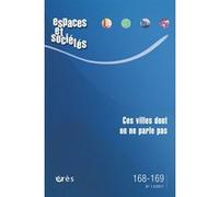 Espaces et sociétés 168-169 - Ces villes dont on ne parle pas Collectif (Auteur)