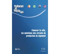 Espaces et sociétés 174 - Financer la ville Les mutations des circuits de production du logement - Collectif - Eres - broché - Revue