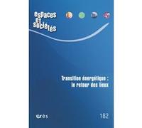 Espaces et sociétés 182 - Transition énergétique : le retour des lieux Jérôme Dubois (Auteur), Leila Kébir (Auteur)
