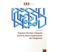 Espaces fermes, espaces ouverts dans l'expression de l'angoisse - Hager Mekni - Universitaires Europeennes - broché - Essai