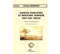 Espaces forestiers et industrie verrière XVII°-XIX° siècle XVIIème-XIXème siècle - Jérôme Buridant - L'harmattan - broché - Essai