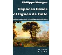 Espaces lisses et lignes de fuite: Ethique, esthétique et politique deleuziennes