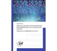 Espaces Lp Non Commutatifs Et Des Applications à L'analyse De Fourier Espaces Lp et multiplicateurs de Fourier - Essé Julien Atto - P.academiques Francophones - broché - Etude