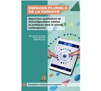 Espaces pluriels de la parenté: Approches qualitatives de (re)configurations intimes et publiques dans le monde contemporain