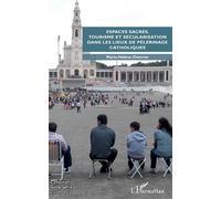 Espaces sacrés, tourisme et sécularisation dans les lieux de pèlerinage catholiques
