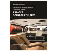 Espaces scénographiques L'exposition comme expérience critique et sensible - Arnaud Sompairac - Metispresses - broché - Essai