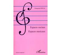 Espaces sociaux Espaces musicaux - Françoise Escal - L'harmattan - broché - Essai