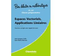 Espaces Vectoriels, Applications Linéaires - Exercices corrigés avec rappels de cours-L1, L2,C/Prépa - COLIN JJ / MORVAN JM - Cepadues - broché - Scolaire / Universitaire