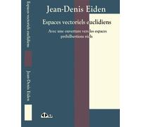 Espaces vectoriels euclidiens Avec une ouverture vers les espaces préhibertiens réels - Jean-Denis Eiden - Calvage et Mounet - broché - Essai