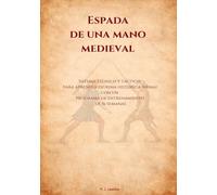 Espada de una Mano Medieval: Sistema Técnico y Táctico para Aprender Esgrima Histótica (HEMA) con un Programa de Entrenamiento de 16 Semanas