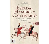 Espada, hambre y cautiverio. La conquista islámica de Spania
