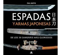 Espadas y Armas Japonesas: De los 30 Samuráis más Gloriosos
