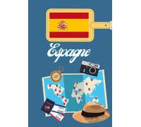 Espagne Carnet de Voyage: Journal de notes, organisez, planifiez et créez des souvenirs avec ce carnet à remplir pour un voyage reussi en Espagne