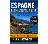Espagne en Voiture: Les Plus Belles Routes, Villes et Paysages - Guide Pratique pour un Road Trip Inoubliable à Travers l'Espagne
