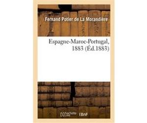 Espagne-Maroc-Portugal, 1883 Fernand Potier de La Morandière (Auteur)