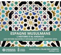 Espagne musulmane, l’histoire d’al-andalus - collection l’islam des lumières Une histoire racontée et expliquée par gabriel martinez-gros - Gabriel Martinez-Gros - Frémeaux & Associés - Texte lu (CD) 