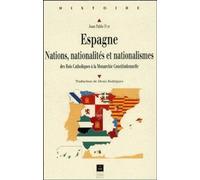 Espagne - Nations, Nationalites Et Nationalismes Des Rois Catholiques A La Monarchie Constitutionnelle