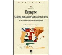Espagne - Nations, Nationalites Et Nationalismes Des Rois Catholiques A La Monarchie Constitutionnelle
