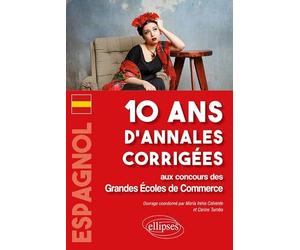Espagnol: 10 ans d'annales corrigées aux concours des Grandes Ecoles de Commerce
