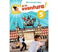 Espagnol 5e A La Aventura! - Mon Manuel-Cahier