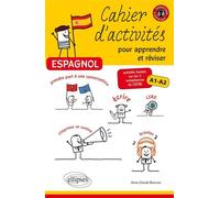 Espagnol - Cahier d'activités pour apprendre et réviser l'espagnol Activités basées sur les 5 compétences du CECRL - Niveau A1-A2 - Anne-Claude Bourzac - Ellipses - broché - Méthode de langue