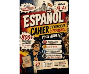 Espagnol : Cahier d'exercices: Pour adultes A1-A2 | Plus de 800 exercices corrigés | Grammaire, conjugaison, ser ou estar, temps du passé, lecture et écriture