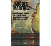 "Espagnol de merde" ou la véritable et longue histoire des cinq saisons Collection Figures, dirigée par Bernard-Henri Lévy - Jacques Martinez - Grasset - broché - Essai