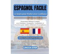Espagnol Facile : 30 Jours pour Parler avec Confiance: Programme Bilingue Complet avec Dialogues, Grammaire, Vocabulaire et Exercices pour Adultes Débutants Francophones