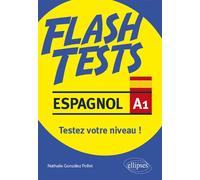 Espagnol. Flash Tests. Niveau A1. Testez votre niveau d'espagnol ! Testez votre niveau d'Espagnol ! - Nathalie Gonzalez-Pollet - Ellipses - broché - Méthode de langue