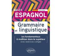 Espagnol Grammaire Et Linguistique B2-C1 - Les Fondamentaux À Maîtriser Dans Le Supérieur Avec Exercices Corrigés