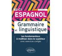 Espagnol Grammaire Et Linguistique B2-C1 - Les Fondamentaux À Maîtriser Dans Le Supérieur Avec Exercices Corrigés