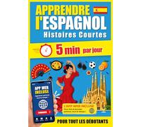 ESPAGNOL Histoires Courtes pour Débutants: 60 histoires immersives en 5 minutes par jour : méthode bilingue simple et ludique pour progresser sans stress