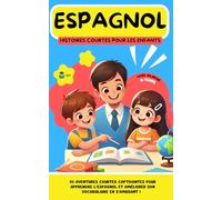 ESPAGNOL Histoires courtes pour les Enfants: 20 histoires courtes captivantes pour apprendre l'espagnol et améliorer son vocabulaire en s’amusant !