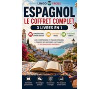 ESPAGNOL LE COFFRET COMPLET 3 livres en 1: lire, comprendre et parler espagnol a travers des histoires captivantes et des dialogues pratiques