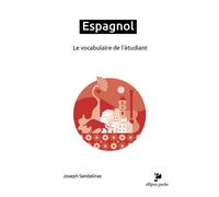 Espagnol - Le vocabulaire de l'étudiant - Joseph Sandalinas - Ellipses - Poche - Méthode de langue