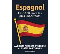 Espagnol - Les 1000 mots les plus importants: Apprendre du nouveau vocabulaire avec des phrases d'exemple - classé par thèmes - pour débutants (A1/A2)