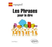 Espagnol. Les phrases pour le dire. - Jordi Hagen - Ellipses - broché - Méthode de langue